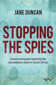 Paperback Stopping the Spies: Constructing and Resisting the Surveillance State in South Africa Book