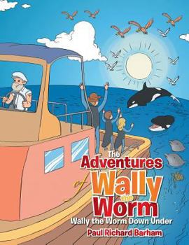 Paperback The Adventures of Wally the Worm: Wally the Worm Down Under Book