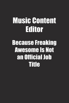 Paperback Music Content Editor Because Freaking Awesome Is Not an Official Job Title.: Lined notebook Book