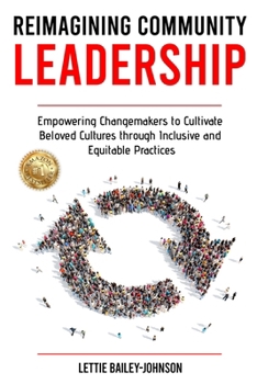 Reimagining Community Leadership: Empowering Changemakers to Cultivate Beloved Cultures through Inclusive and Equitable Practices
