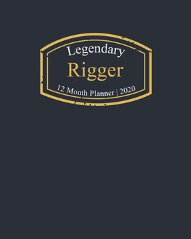 Legendary Rigger, 12 Month Planner 2020: A classy black and gold Monthly & Weekly Planner January - December 2020