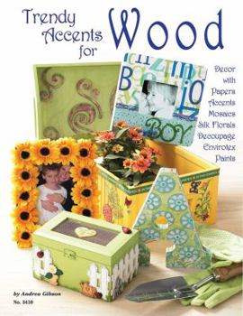 Paperback Trendy Accents for Wood: Decor with Paper Accents Mosaics Silk Florals Decoupage Envirotex Paints Book