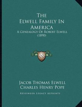 Paperback The Elwell Family In America: A Genealogy Of Robert Elwell (1890) Book