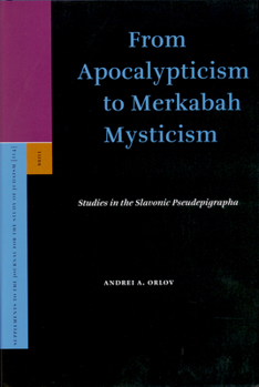 Hardcover From Apocalypticism to Merkabah Mysticism: Studies in the Slavonic Pseudepigrapha Book