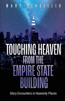 Paperback Touching Heaven from the Empire State Building: Glory Encounters in Heavenly Places Book