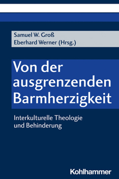 Paperback Von Der Ausgrenzenden Barmherzigkeit: Interkulturelle Theologie Und Behinderung [German] Book