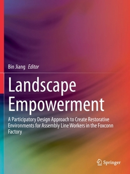 Paperback Landscape Empowerment: A Participatory Design Approach to Create Restorative Environments for Assembly Line Workers in the Foxconn Factory Book