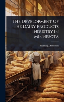 Hardcover The Development Of The Dairy Products Industry In Minnesota Book