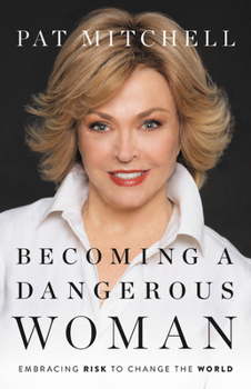 Hardcover Becoming a Dangerous Woman: Embracing Risk to Change the World Book