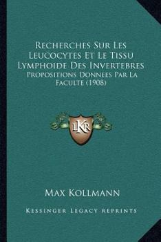 Paperback Recherches Sur Les Leucocytes Et Le Tissu Lymphoide Des Invertebres: Propositions Donnees Par La Faculte (1908) [French] Book