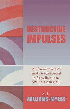 Paperback Destructive Impulses: An Examination of an American Secret in Race Relations: White Violence Book