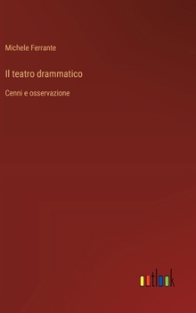 Hardcover Il teatro drammatico: Cenni e osservazione [Italian] Book