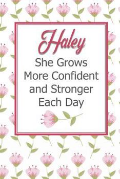 Haley She Grows More Confident and Stronger Each Day: Personalized Affirmation Journal to Build Confidence and Self-Esteem
