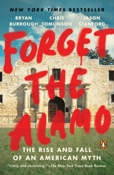 Paperback Forget the Alamo: The Rise and Fall of an American Myth Book