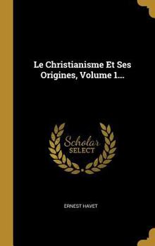 Hardcover Le Christianisme Et Ses Origines, Volume 1... [French] Book