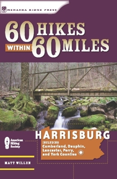 Paperback 60 Hikes Within 60 Miles: Harrisburg: Including Lancaster, York, and Surrounding Counties Book