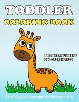 Paperback Toddler Coloring Book: Numbers Colors Shapes: Baby Activity Book for Kids Age 1-3, Boys or Girls, for Their Fun Early Learning of First Easy Book