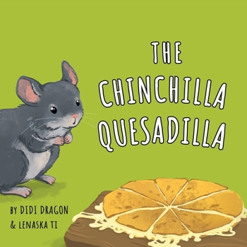 The Chinchilla Quesadilla: A Hilarious, Rhyming, Spanish-Sprinkled Children's Book (Spanglish Bites)
