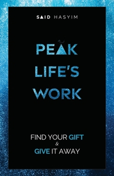 Paperback Peak Life's Work: Find Your Gift and Give It Away Book