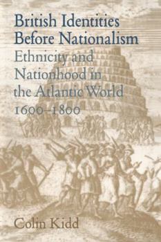 Paperback British Identities Before Nationalism: Ethnicity and Nationhood in the Atlantic World, 1600-1800 Book