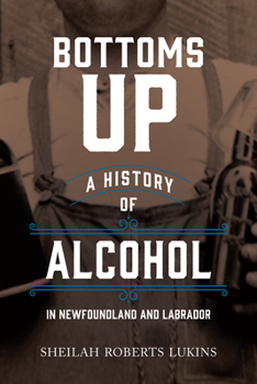 Paperback Bottoms Up: A History of Alcohol in Newfoundland and Labrador Book