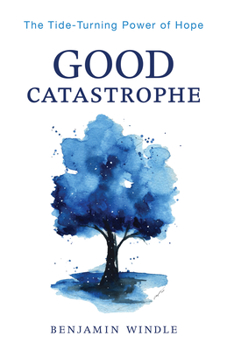 Paperback Good Catastrophe: The Tide-Turning Power of Hope Book