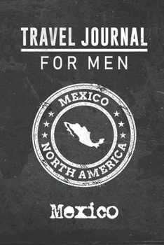 Paperback Travel Journal for Men Mexico: 6x9 Travel Notebook or Diary with prompts, Checklists and Bucketlists perfect gift for your Trip to Mexico for every y Book