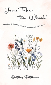 Jesus Take the Wheel!: Stories and Lessons From Someone Like You