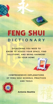 Hardcover Feng Shui Dictionary: Everything You Need to Know to Assess Your Space, Find Solutions, and Bring Harmony to Your Home: Comprehensive Explan Book