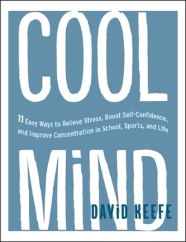 Paperback Cool Mind: 11 Easy Ways to Relieve Stress, Boost Self-Confidence, and Improve Concentration in School, Sports, and Life Book