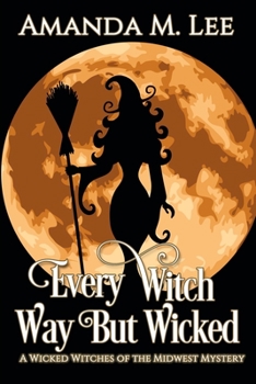 Paperback Every Witch Way But Wicked: A Wicked Witches of the Midwest Mystery Book