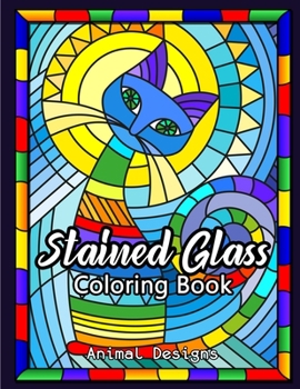 Paperback Stained Glass Coloring Book: Beautiful Animal Designs For Relaxation, Creativity and Stress Relieving Book
