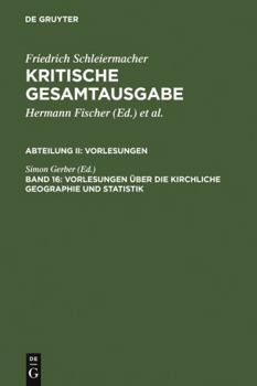 Kritische Gesamtausgabe: Abteilung II: Vorlesungen Band 16: Vorlesungen Uber die Kirchliche Geographie und Statistik