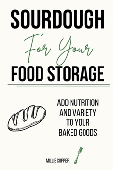 Paperback Sourdough for Your Food Storage: Add Nutrition and Variety to Your Baked Goods Book