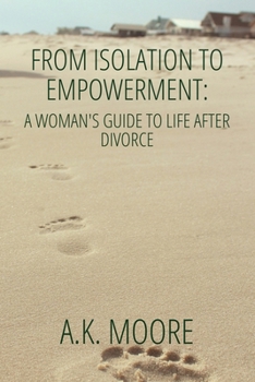 Paperback From Isolation to Empowerment: A Woman's Guide to Life After Divorce Book