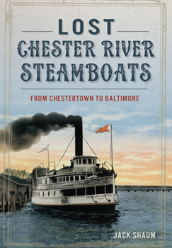 Lost Chester River Steamboats:: From Chestertown to Baltimore - Book  of the Transportation