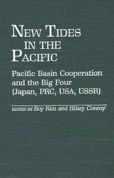 New Tides in the Pacific: Pacific Basin Cooperation and the Big Four (Japan, PRC, USA, USSR) - Book #188 of the Contributions in Political Science