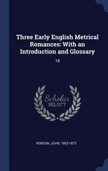 Hardcover Three Early English Metrical Romances: With an Introduction and Glossary: 18 Book