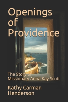 Paperback Openings of Providence: The Story of Missionary Anna Kay Scott Book