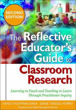 Hardcover The Reflective Educator's Guide to Classroom Research: Learning to Teach and Teaching to Learn Through Practitioner Inquiry Book