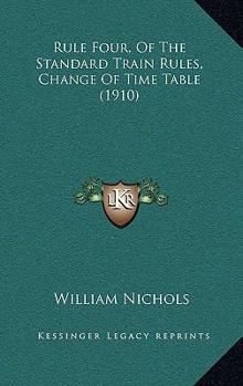 Paperback Rule Four, Of The Standard Train Rules, Change Of Time Table (1910) Book