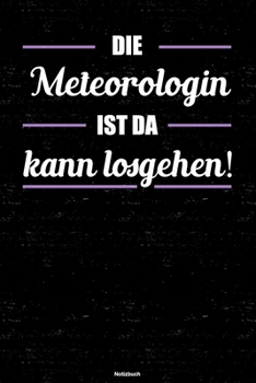 Die Meteorologin ist da kann losgehen! Notizbuch: Meteorologin Journal DIN A5 liniert 120 Seiten Geschenk (German Edition)