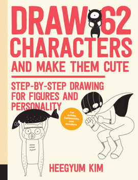 Paperback Draw 62 Characters and Make Them Cute: Step-By-Step Drawing for Figures and Personality; For Artists, Cartoonists, and Doodlers Book