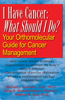 Paperback I Have Cancer: What Should I Do?: Your Orthomolecular Guide for Cancer Management Book