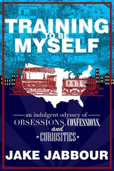 Paperback Training to Be Myself: An Indulgent Odyssey of Obsessions, Confessions, and Curiosities Book
