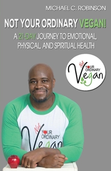 Paperback Not Your Ordinary Vegan!: A 21-Day Journey to Emotional, Physical, and Spiritual Health Volume 1 Book