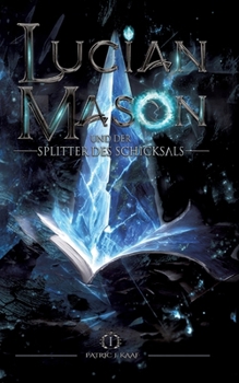 Lucian Mason und der Splitter des Schicksals (German Edition)