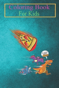 Coloring Book For Kids: Funny We Didn't Order Pizza Cool Dinosaur Foodie Fan Animal Coloring Book: For Kids Aged 3-8 (Fun Activities for Kids)
