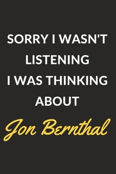 Paperback Sorry I Wasn't Listening I Was Thinking About Jon Bernthal: Jon Bernthal Journal Notebook to Write Down Things, Take Notes, Record Plans or Keep Track Book