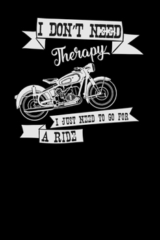 I don't need therapy just need a ride: 6x9 Motorbike | lined | ruled paper | notebook | notes
